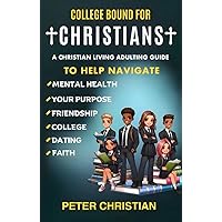 College Bound for Christians: A Christian Living Adulting Guide to Help Navigate Mental Health, Your Purpose, Friendship, College, Dating, and Faith College Bound for Christians: A Christian Living Adulting Guide to Help Navigate Mental Health, Your Purpose, Friendship, College, Dating, and Faith Kindle Hardcover Paperback