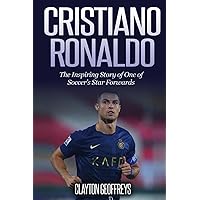 Cristiano Ronaldo: The Inspiring Story of One of Soccer’s Star Forwards (Soccer Biography Books) Cristiano Ronaldo: The Inspiring Story of One of Soccer’s Star Forwards (Soccer Biography Books) Paperback Kindle Hardcover