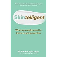 Skintelligent: What You Really Need to Know to Get Great Skin Skintelligent: What You Really Need to Know to Get Great Skin Kindle Paperback