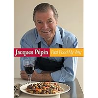 Jacques Pepin Fast Food My Way: Jacques Favorites