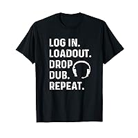 Log In Loadout Drop Dub Repeat Funny Computer Gamer Gaming T-Shirt