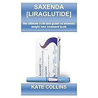 SAXENDA {LIRAGLUTIDE MEDICATION BOOK}: The Evolution of Desire: Unveiling the Secrets And The Ultimate Guide On How To Make Use of Sexenda And Who And What It Is Meant For
