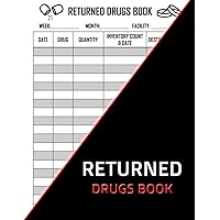 Returned Drugs Book: Medication Log Book, Notebook Journal Controlled Drug Recording, Expired & Returned Drug Book, Recording & Medication Log Book 8.5 x 11