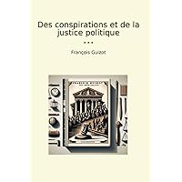 Des conspirations et de la justice politique (Classic Books) (French Edition) Des conspirations et de la justice politique (Classic Books) (French Edition) Paperback Kindle Hardcover