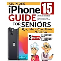 ALL-IN-ONE IPHONE 15 GUIDE FOR SENIORS: The Step-by-Step Manual to Unlocking Your Device’s Capabilities with Clear Instructions and Practical Strategies ALL-IN-ONE IPHONE 15 GUIDE FOR SENIORS: The Step-by-Step Manual to Unlocking Your Device’s Capabilities with Clear Instructions and Practical Strategies Paperback Kindle