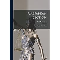 Caesarean Section: With a Table of 120 Cases Caesarean Section: With a Table of 120 Cases Paperback Leather Bound