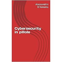 Cybersecurity in pillole (Italian Edition) Cybersecurity in pillole (Italian Edition) Kindle Paperback
