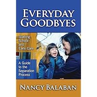 Everyday Goodbyes: Starting School and Early Care: A Guide to the Separation Process (Early Childhood Education Series) Everyday Goodbyes: Starting School and Early Care: A Guide to the Separation Process (Early Childhood Education Series) Paperback