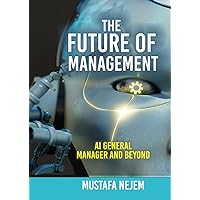 The Future of Management: AI General Manager and Beyond The Future of Management: AI General Manager and Beyond Kindle Paperback