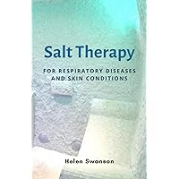 Salt Therapy: FOR RESPIRATORY DISEASES AND SKIN CONDITIONS. Your Guide to Regain your Breath and Vitality with At-Home Halotherapy for Eczema, COPD, Asthma and Other Lung Diseases Salt Therapy: FOR RESPIRATORY DISEASES AND SKIN CONDITIONS. Your Guide to Regain your Breath and Vitality with At-Home Halotherapy for Eczema, COPD, Asthma and Other Lung Diseases Paperback Kindle