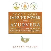 Boost Your Immune Power with Ayurveda: Simple Lifestyle Adjustments to Balance the Elements in the Body & Mind Boost Your Immune Power with Ayurveda: Simple Lifestyle Adjustments to Balance the Elements in the Body & Mind Paperback Kindle Hardcover