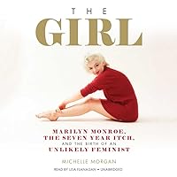 The Girl: Marilyn Monroe, the Seven Year Itch, and the Birth of an Unlikely Feminist The Girl: Marilyn Monroe, the Seven Year Itch, and the Birth of an Unlikely Feminist Hardcover Audible Audiobook Kindle Audio CD