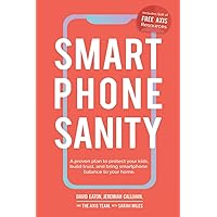 Smartphone Sanity: A proven plan to protect your kids, build trust, and bring smartphone balance to your home. Smartphone Sanity: A proven plan to protect your kids, build trust, and bring smartphone balance to your home. Paperback Audible Audiobook