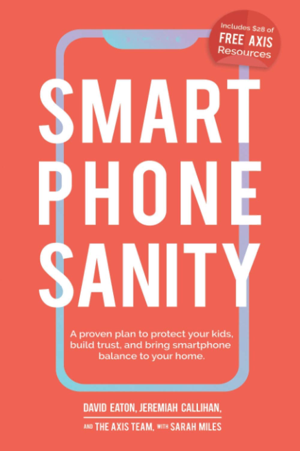 Smartphone Sanity: A proven plan to protect your kids, build trust, and bring smartphone balance to your home.