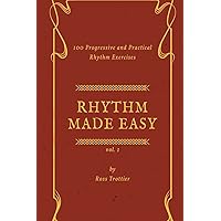 Rhythm Made Easy Vol. 1: 100 Progressive and Practical Rhythm Exercises