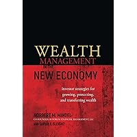 Wealth Management in the New Economy: Investor Strategies for Growing, Protecting and Transferring Wealth Wealth Management in the New Economy: Investor Strategies for Growing, Protecting and Transferring Wealth Hardcover Kindle Digital