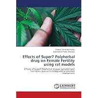 Effects of Super7 Polyherbal drug on Female Fertility using rat models: Effects of Super7 Polyherbal drug on gonadotropin hormones, ovarian histology and antioxidant mechanisms