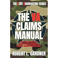 The VA Claims Manual : The Average Veteran's Guide to Understanding the Veterans Benefits Administration (VA really stands for Very Aggravating) The VA Claims Manual : The Average Veteran's Guide to Understanding the Veterans Benefits Administration (VA really stands for Very Aggravating) Paperback Kindle Hardcover