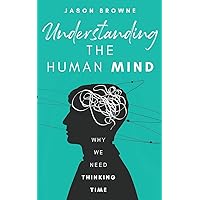 Understanding the Human Mind: Why We Need Thinking Time