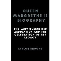 Queen margrethe II Biography : The Last Queen; Her Abdication, and the Celebration of Her Legacy (Denmark and it's royalties Book 2) Queen margrethe II Biography : The Last Queen; Her Abdication, and the Celebration of Her Legacy (Denmark and it's royalties Book 2) Kindle Paperback