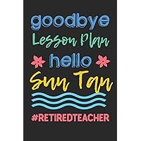 Goodbye Lesson Plan Hello Sun Tan. #retiredteacher: Novelty Blank Notebook Journal Gift