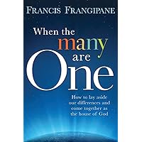 When the Many Are One: How to Lay Aside Our Differences and Come Together as the House of God When the Many Are One: How to Lay Aside Our Differences and Come Together as the House of God Paperback Kindle