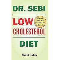 Dr Sebi Low Cholesterol Diet: How to Naturally Lower Your Cholesterol In 4 Weeks Through Dr. Sebi Diet, Approved Herbs And Products (The Dr. Sebi Diet Guide) Dr Sebi Low Cholesterol Diet: How to Naturally Lower Your Cholesterol In 4 Weeks Through Dr. Sebi Diet, Approved Herbs And Products (The Dr. Sebi Diet Guide) Paperback Kindle