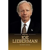 Joe Lieberman: A Legacy of Integrity, Bipartisanship, and Service in American Politics Joe Lieberman: A Legacy of Integrity, Bipartisanship, and Service in American Politics Paperback Kindle
