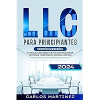 LLC para Principiantes: El Manual más Completo e Intuitivo para Crear, Gestionar y Mantener su Sociedad Limitada. (Spanish Edition)