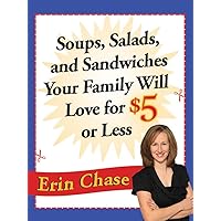 Soups, Salads, and Sandwiches Your Family Will Love for $5 or Less Soups, Salads, and Sandwiches Your Family Will Love for $5 or Less Kindle Paperback Magazine