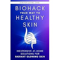 Biohack Your Way to Healthy Skin: Inexpensive At-Home Solutions for Radiant Glowing Skin Biohack Your Way to Healthy Skin: Inexpensive At-Home Solutions for Radiant Glowing Skin Paperback Audible Audiobook Kindle Hardcover
