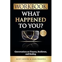 Workbook: What Happened to You? (Oprah Winfrey and Bruce Perry) (Healing Books)