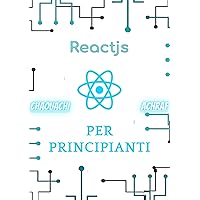 React JS per Principianti: Guida Introduttiva: React JS for Beginners: Introductory Guide (Italian Edition)