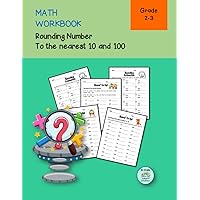 Math Workbook Rounding Number To the Nearest 10 and 100 Grade 2-3: Math About Estimating and Rounding Whole Numbers Worksheets with Answer Key For Improving Math Skills