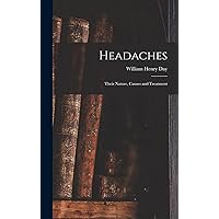 Headaches: Their Nature, Causes and Treatment Headaches: Their Nature, Causes and Treatment Hardcover Paperback