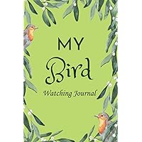 My Bird Watching Journal: 120 Pages Birdwatching Journal & Logbook to Record Bird Sightings
