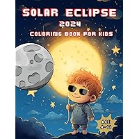 Solar Eclipse 2024 Coloring Book: Jumbo Coloring Pages For Kids Toddlers Preschool and Kindergarten Age 4-11