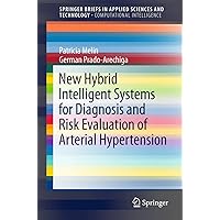 New Hybrid Intelligent Systems for Diagnosis and Risk Evaluation of Arterial Hypertension (SpringerBriefs in Applied Sciences and Technology) New Hybrid Intelligent Systems for Diagnosis and Risk Evaluation of Arterial Hypertension (SpringerBriefs in Applied Sciences and Technology) Paperback Kindle