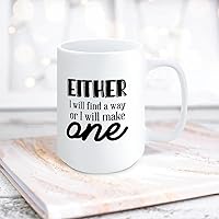 Quote White Ceramic Coffee Mug 15oz Either I Will Find A Way, Or I Will Make One. Coffee Cup Humorous Tea Milk Juice Mug Novelty Gifts for Xmas Colleagues Girl Boy