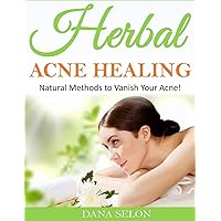 Herbal Acne Healing: Natural Methods to Vanish Your Acne! Herbal Acne Healing: Natural Methods to Vanish Your Acne! Paperback