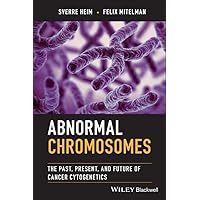 Abnormal Chromosomes: The Past, Present, and Future of Cancer Cytogenetics Abnormal Chromosomes: The Past, Present, and Future of Cancer Cytogenetics Kindle Hardcover
