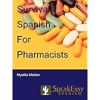 Survival Spanish For Pharmacists (English and Spanish Edition) Survival Spanish For Pharmacists (English and Spanish Edition) Paperback