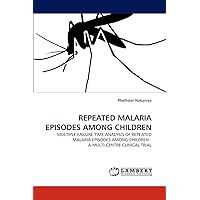 REPEATED MALARIA EPISODES AMONG CHILDREN: MULTIPLE FAILURE TIME ANALYSIS OF REPEATED MALARIA EPISODES AMONG CHILDREN - A MULTI-CENTRE CLINICAL TRIAL REPEATED MALARIA EPISODES AMONG CHILDREN: MULTIPLE FAILURE TIME ANALYSIS OF REPEATED MALARIA EPISODES AMONG CHILDREN - A MULTI-CENTRE CLINICAL TRIAL Paperback