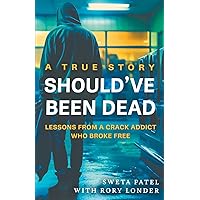 Should've Been Dead: Lessons from a Crack Addict Who Broke Free Should've Been Dead: Lessons from a Crack Addict Who Broke Free Paperback Kindle Hardcover