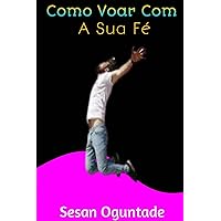 Como Voar Com A Sua Fé (Portuguese Edition)