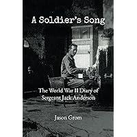 A Soldier's Song: The World War II Diary of Sergeant Jack Anderson A Soldier's Song: The World War II Diary of Sergeant Jack Anderson Paperback