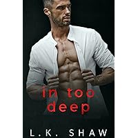 In Too Deep: A Forbidden Enemies to Lovers Romance (To Love and Protect Series Book 1) In Too Deep: A Forbidden Enemies to Lovers Romance (To Love and Protect Series Book 1) Kindle Paperback