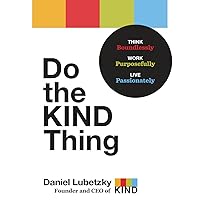 Do the KIND Thing: Think Boundlessly, Work Purposefully, Live Passionately Do the KIND Thing: Think Boundlessly, Work Purposefully, Live Passionately Audible Audiobook Hardcover Kindle
