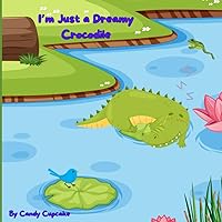 I'm Just a Dreamy Crocodile (Candy Cupcake Series)