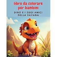 libro da colorare per bambini: dino e i suoi amici della savana (Italian Edition)